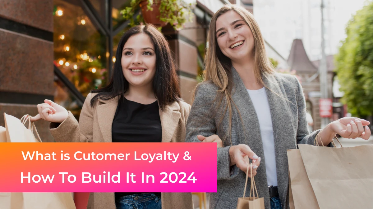 What is Customer Loyalty and How To Build It In 2024