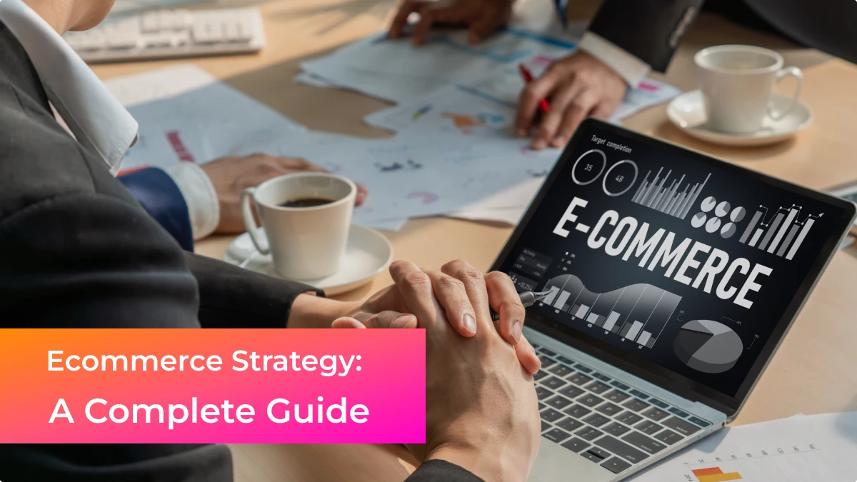 Ecommerce Strategy: A Complete Guide 