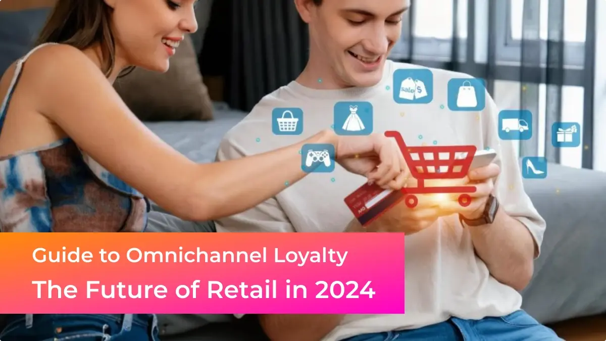 Guide to Omnichannel Loyalty Program:The Future of Retail in 2024